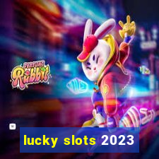 lucky slots 2023